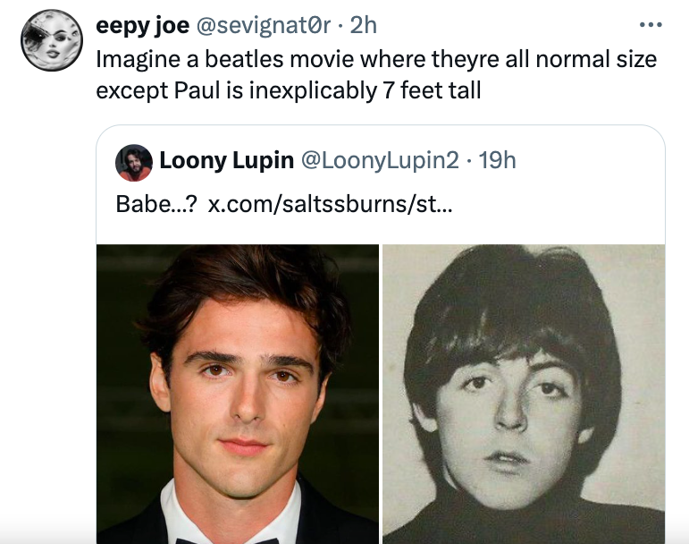 facial expression - eepy joe r.2h Imagine a beatles movie where theyre all normal size except Paul is inexplicably 7 feet tall Loony Lupin 19h Babe...? x.comsaltssburnsst...