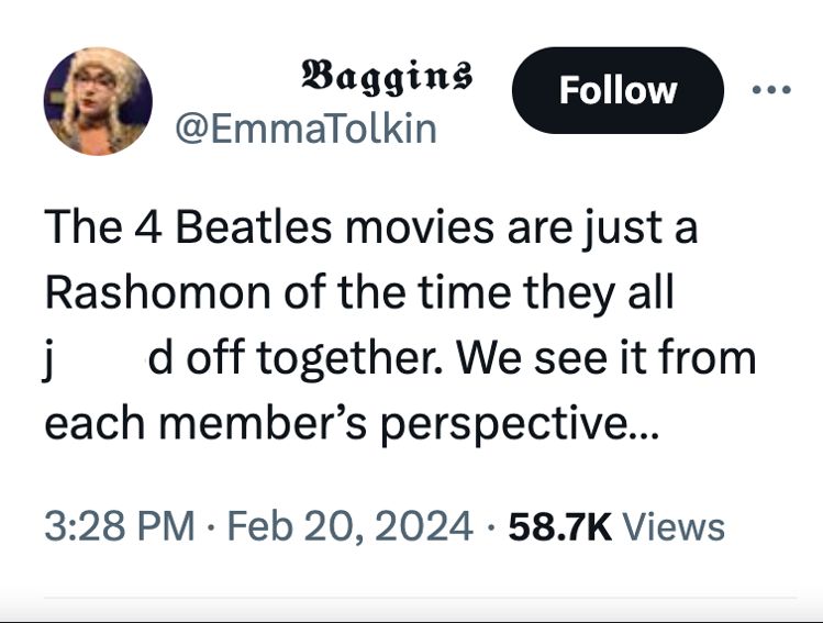 paper - Baggins The 4 Beatles movies are just a Rashomon of the time they all d off together. We see it from each member's perspective... j Views
