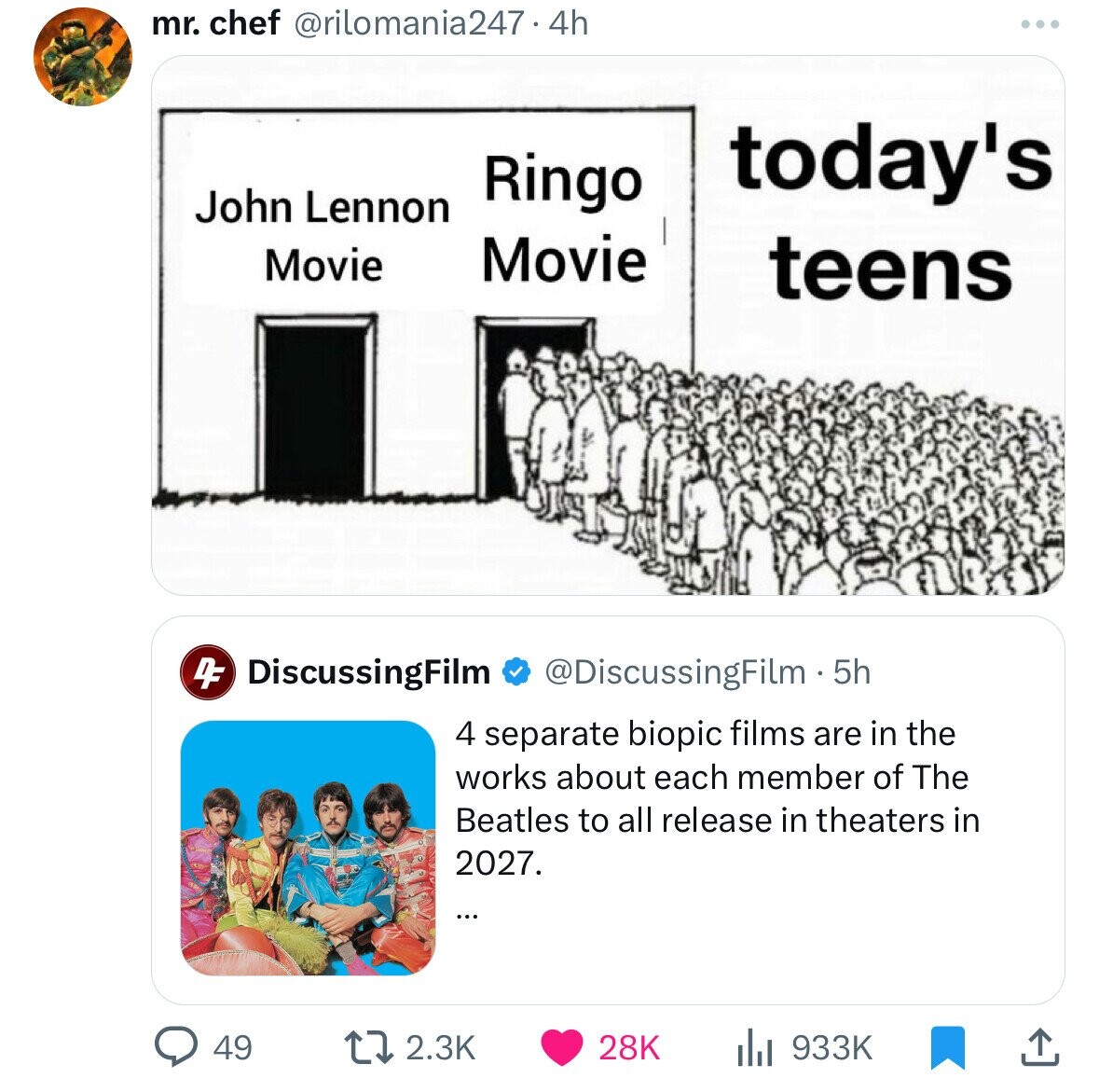today's teen meme - mr. chef .4h John Lennon Ringo today's Movie teens Movie 4 DiscussingFilm 5h 4 separate biopic films are in the works about each member of The Beatles to all release in theaters in 2027. 49 28K