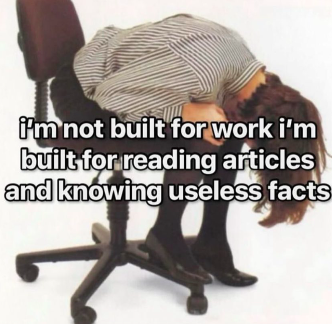 sitting - i'm not built for work i'm built for reading articles and knowing useless facts