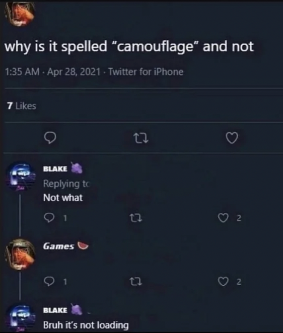 spelled camouflage and not - why is it spelled "camouflage" and not Twitter for iPhone 7 Blake Not what Games 22 22 17 Blake Bruh it's not loading 3 2 2