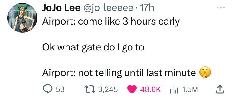 document - JoJo Lee . 17h Airport come 3 hours early Ok what gate do I go to Airport not telling until last minute 53 3,245 Ii 1.5M