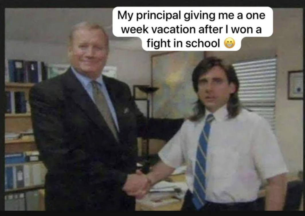 marketing sales meme - My principal giving me a one week vacation after I won a fight in school