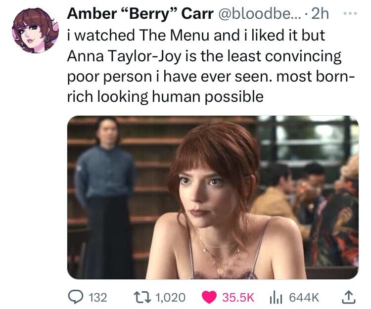 photo caption - Amber "Berry" Carr ... 2h i watched The Menu and i d it but Anna TaylorJoy is the least convincing poor person i have ever seen. most born rich looking human possible 132 1,020 ..