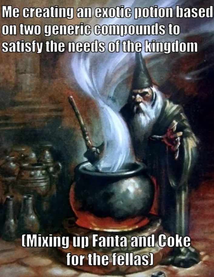 wizard meme - Me creating an exotic potion based on two generic compounds to satisfy the needs of the kingdom Mixing up Fanta and Coke for the fellas