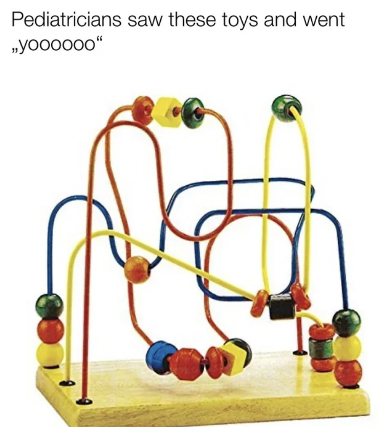 pediatrician meme toy - Pediatricians saw these toys and went yoooooo"