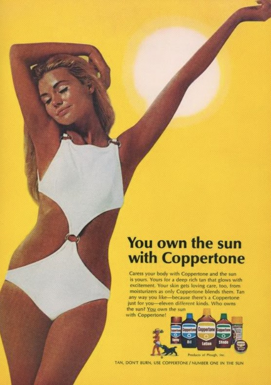 poster - You own the sun with Coppertone Care your body with Coppertone and the un is yours. Yury for a deep rich tan that glows with excitem Yur skin gets loing care to from mostuneen only Coppenone blends them. Tan anyway because there's Cuppene just fo