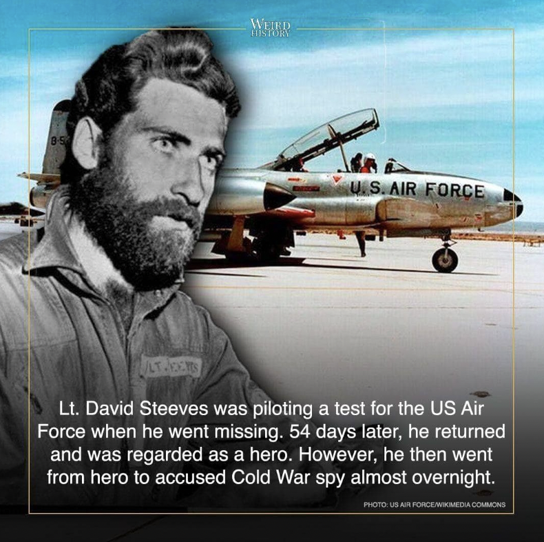 aviation - 85 Weird Chistory U.S. Air Force Ultadens Lt. David Steeves was piloting a test for the Us Air Force when he went missing. 54 days later, he returned and was regarded as a hero. However, he then went from hero to accused Cold War spy almost ove