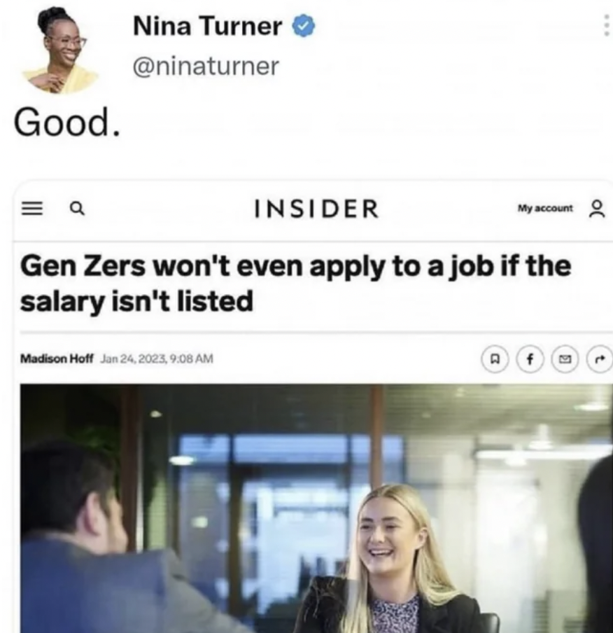 gen z won t apply to jobs without salary - Good. Q Nina Turner Insider Madison Hoff , My account Gen Zers won't even apply to a job if the salary isn't listed