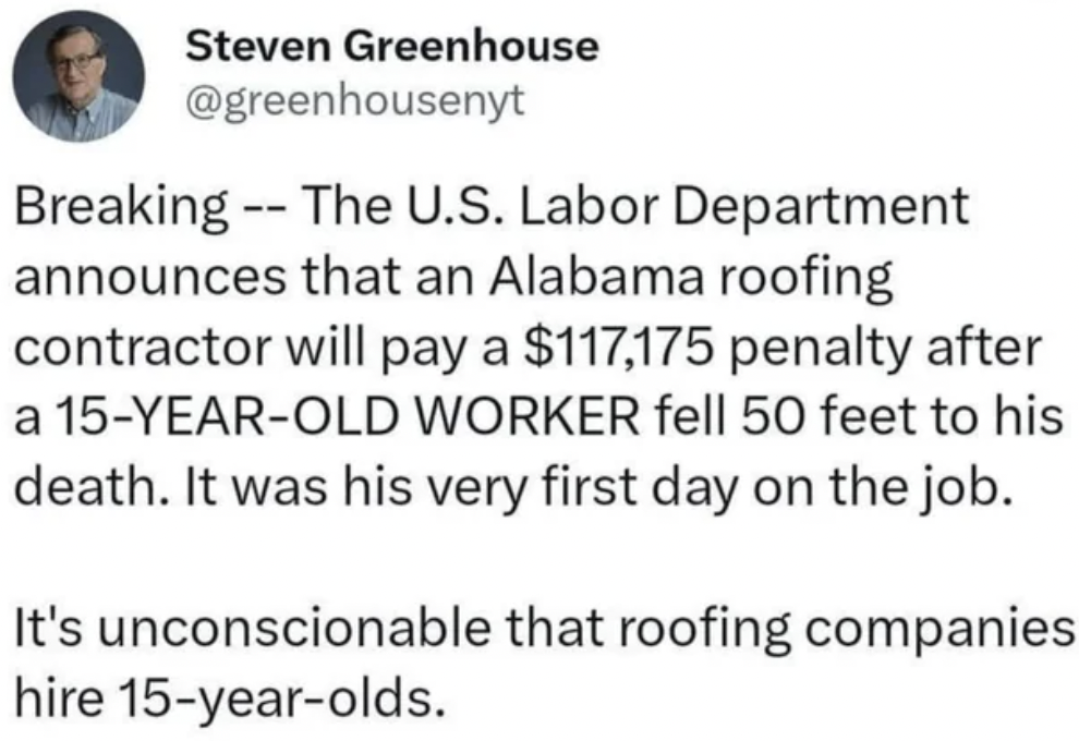 paper - Steven Greenhouse Breaking The U.S. Labor Department announces that an Alabama roofing contractor will pay a $117,175 penalty after a 15YearOld Worker fell 50 feet to his death. It was his very first day on the job. It's unconscionable that roofin