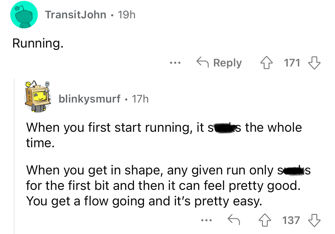 angle - TransitJohn 19h Running. ... 4171 blinkysmurf. 17h When you first start running, it ss the whole time. When you get in shape, any given run only soks for the first bit and then it can feel pretty good. You get a flow going and it's pretty easy. ..