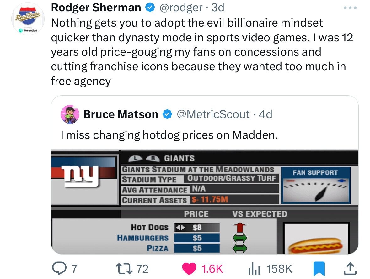 web page - Read Redige MoneyLion Rodger Sherman 3d Nothing gets you to adopt the evil billionaire mindset quicker than dynasty mode in sports video games. I was 12 years old pricegouging my fans on concessions and cutting franchise icons because they want
