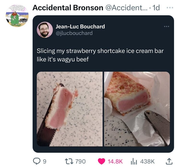 Accidental Bronson .... 1d JeanLuc Bouchard Slicing my strawberry shortcake ice cream bar it's wagyu beef 9 1790 ...