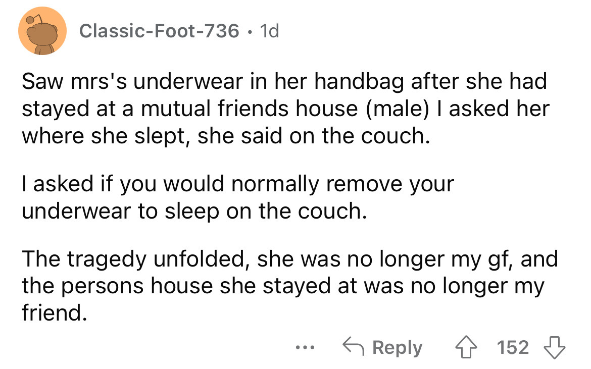angle - ClassicFoot736 1d Saw mrs's underwear in her handbag after she had stayed at a mutual friends house male I asked her where she slept, she said on the couch. I asked if you would normally remove your underwear to sleep on the couch. The tragedy unf