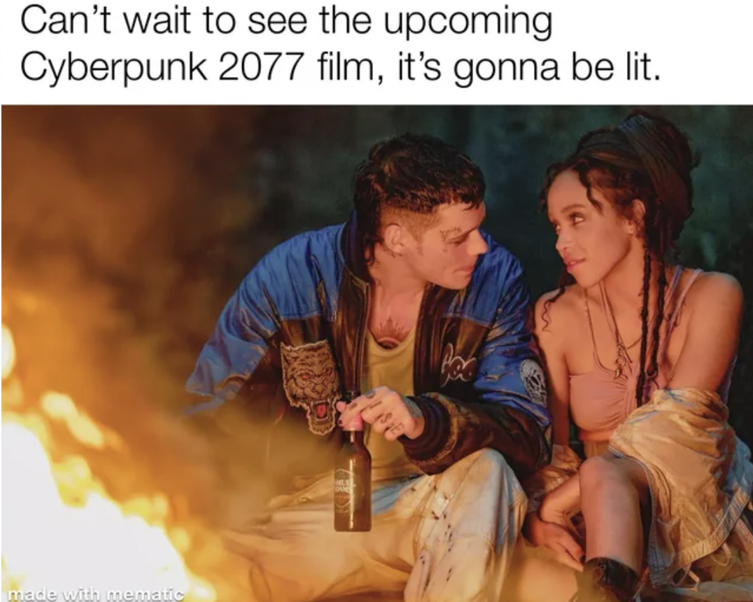 friendship - Can't wait to see the upcoming Cyberpunk 2077 film, it's gonna be lit. made with mematic