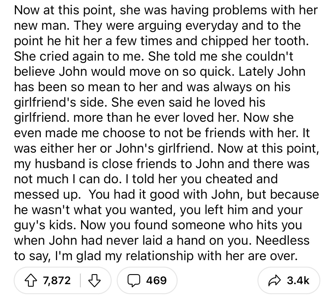 got up in the middle - Now at this point, she was having problems with her new man. They were arguing everyday and to the point he hit her a few times and chipped her tooth. She cried again to me. She told me she couldn't believe John would move on so qui