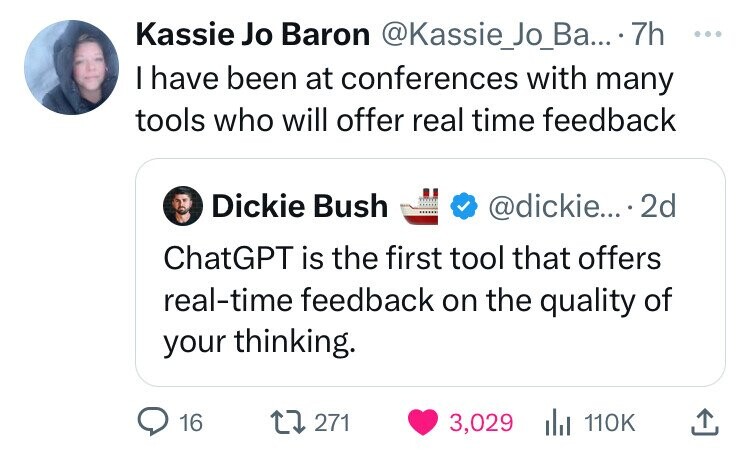 angle - Kassie Jo Baron ... 7h I have been at conferences with many tools who will offer real time feedback Dickie Bush ....2d ChatGPT is the first tool that offers realtime feedback on the quality of your thinking. 16 1271 3,