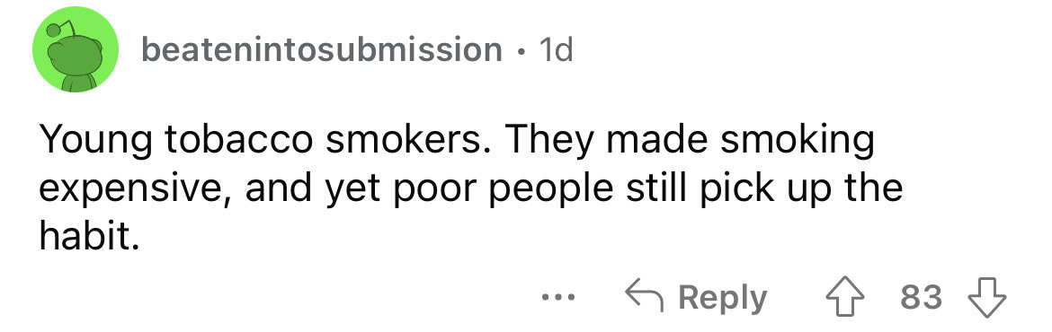 number - beatenintosubmission 1d Young tobacco smokers. They made smoking expensive, and yet poor people still pick up the habit. 483 ...