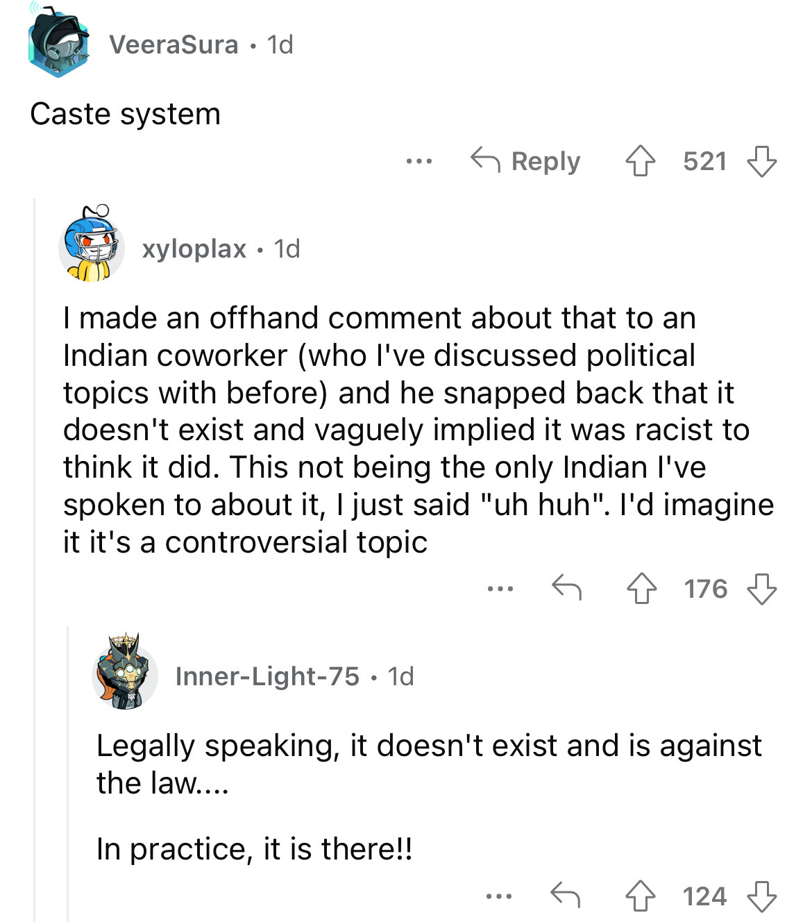 document - VeeraSura 1d Caste system xyloplax. 1d ... 4521 I made an offhand comment about that to an Indian coworker who I've discussed political topics with before and he snapped back that it doesn't exist and vaguely implied it was racist to think it d