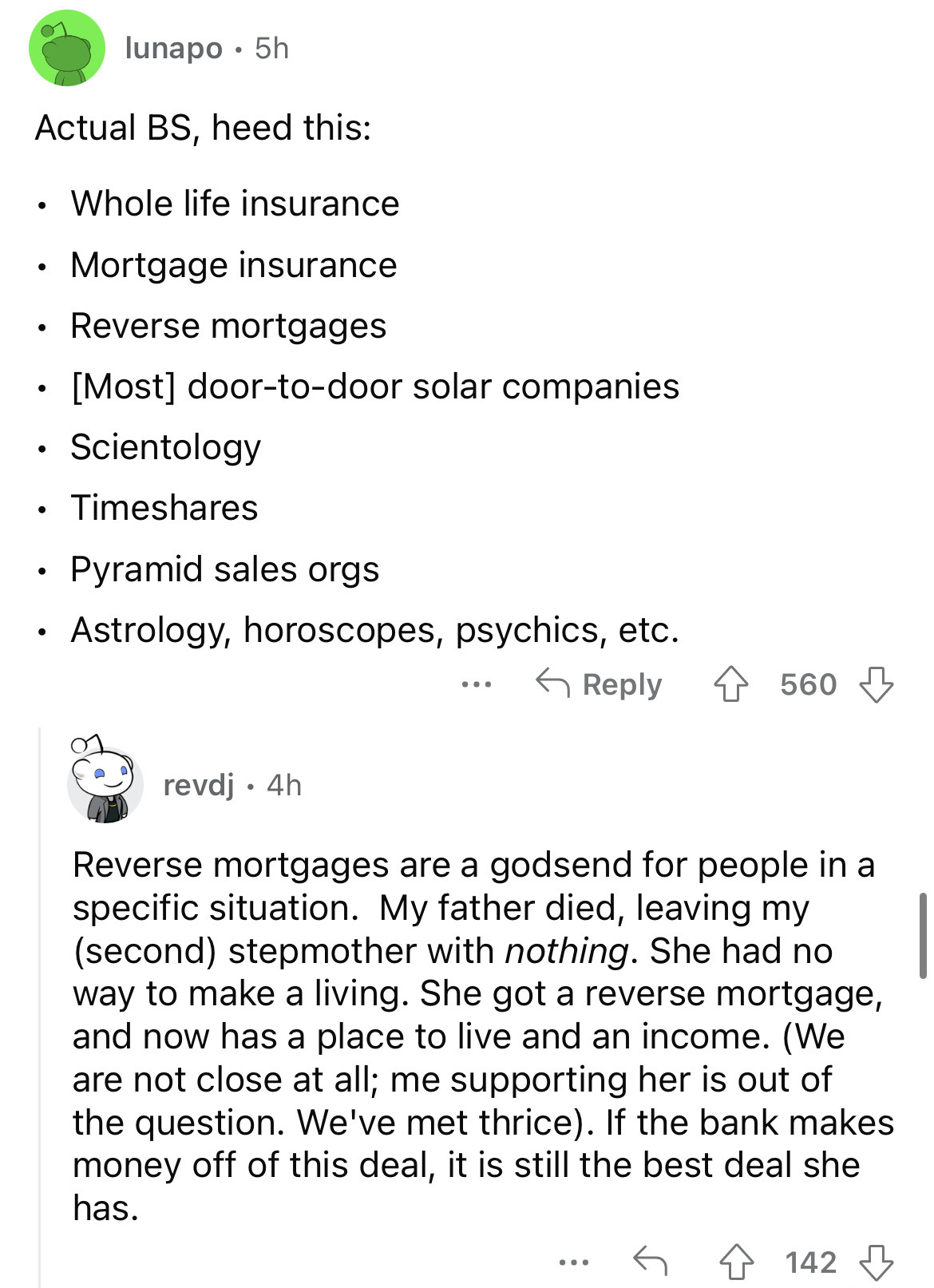 document - lunapo 5h Actual Bs, heed this Whole life insurance Mortgage insurance Reverse mortgages Most doortodoor solar companies Scientology Time Pyramid sales orgs Astrology, horoscopes, psychics, etc. revdj 4h ... 560 Reverse mortgages are a godsend 
