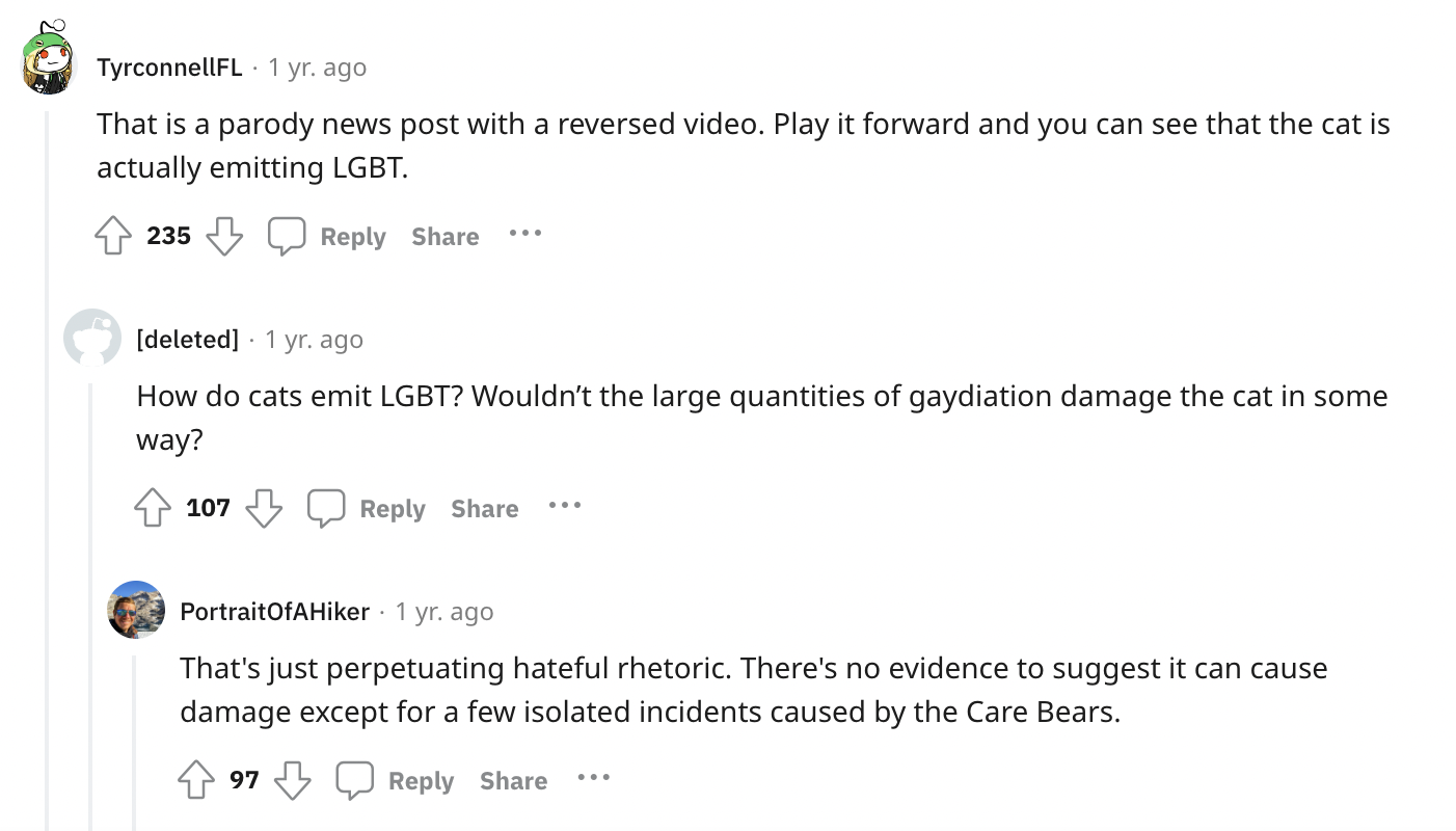 document - TyrconnellFL 1 yr. ago That is a parody news post with a reversed video. Play it forward and you can see that the cat is actually emitting Lgbt. ... 235 deleted 1 yr. ago How do cats emit Lgbt? Wouldn't the large quantities of gaydiation damage