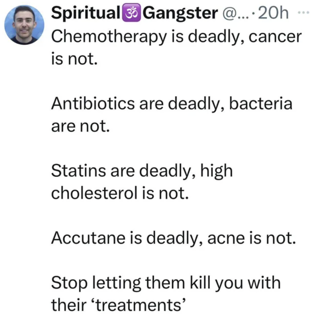 angle - Bo Spiritual Gangster @.... 20h Chemotherapy is deadly, cancer is not. Antibiotics are deadly, bacteria are not. Statins are deadly, high cholesterol is not. Accutane is deadly, acne is not. Stop letting them kill you with their 'treatments'