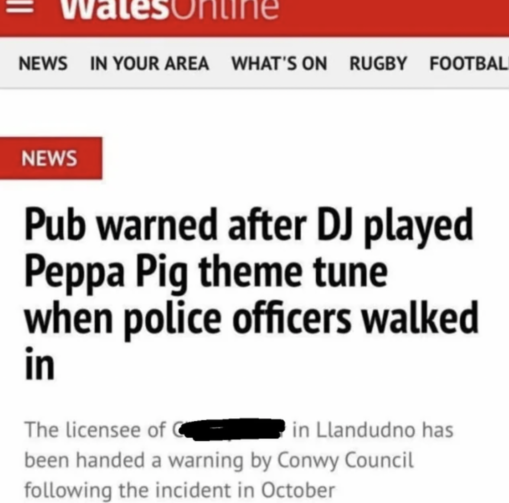 pub warned peppa pig - News In Your Area What'S On Rugby Footbal News Pub warned after Dj played Peppa Pig theme tune when police officers walked in The licensee of in Llandudno has been handed a warning by Conwy Council ing the incident in October