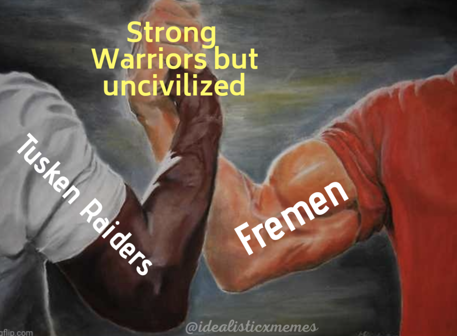 you me handshake meme - Strong Warriors but uncivilized Tusken Raiders flip.com Fremen