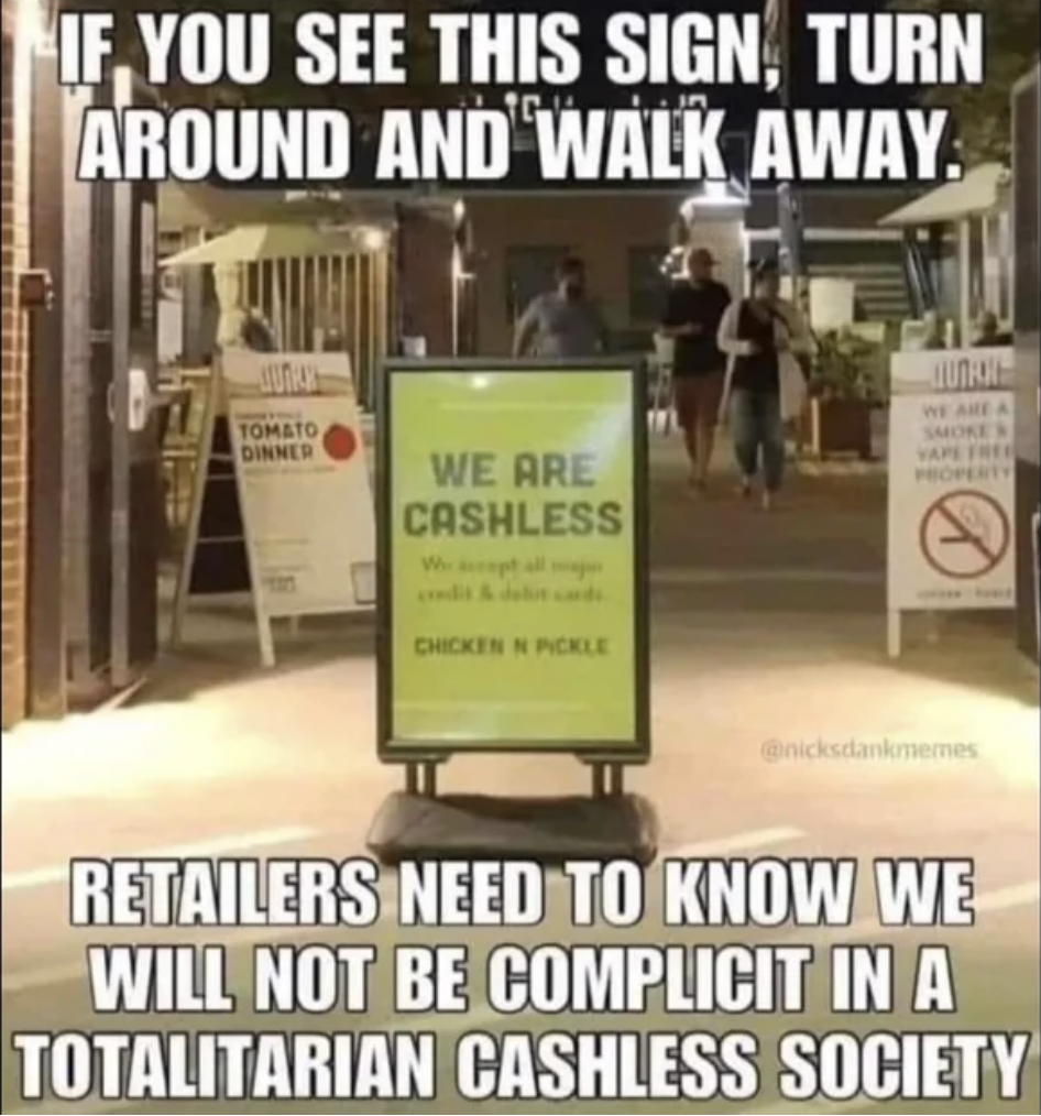 signage - If You See This Sign, Turn Around And Walk Away. Tomato Dinner We Are Cashless Smoke Property D Chicken N Pickle Retailers Need To Know We Will Not Be Complicit In A Totalitarian Cashless Society
