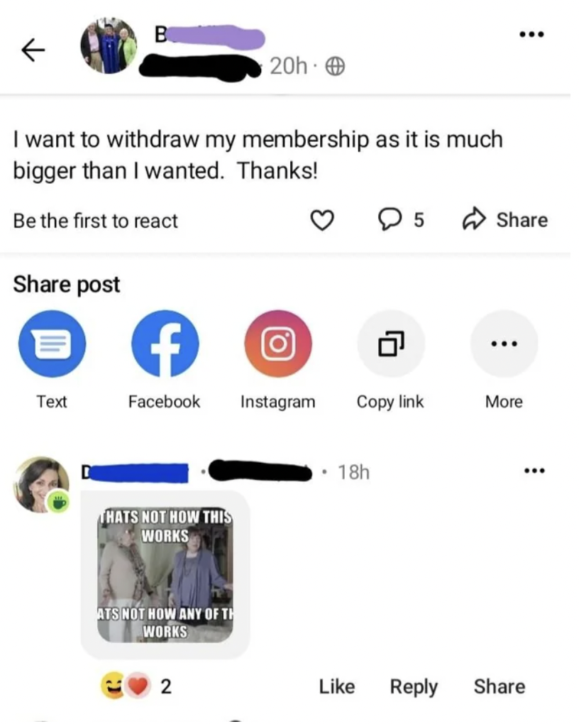 web page - B 20h. I want to withdraw my membership as it is much bigger than I wanted. Thanks! Be the first to react 5 post f O G Text Facebook Instagram Copy link More Thats Not How This Works Ats Not How Any Of Th Works 2 18h