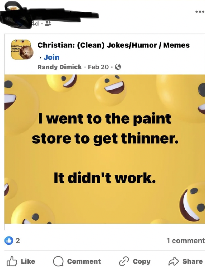 screenshot - 2 Christian Clean JokesHumorMemes . Join Randy Dimick Feb 20 I went to the paint store to get thinner. It didn't work. Comment Copy 1 comment