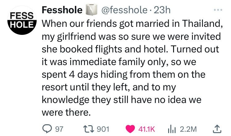 angle - Fess Fesshole 23h Hole When our friends got married in Thailand, my girlfriend was so sure we were invited she booked flights and hotel. Turned out it was immediate family only, so we spent 4 days hiding from them on the resort until they left, an