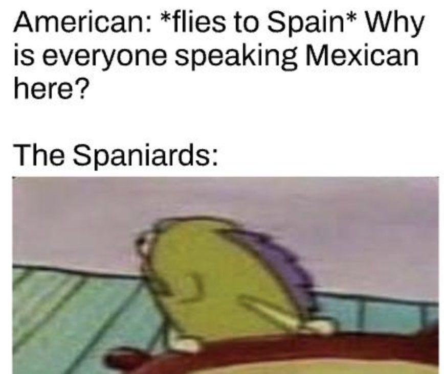 cartoon - American flies to Spain Why is everyone speaking Mexican here? The Spaniards