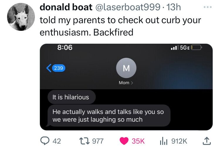 multimedia - donald boat .13h told my parents to check out curb your enthusiasm. Backfired 5GE 239 M Mom > It is hilarious He actually walks and talks you so we were just laughing so much 42 lil