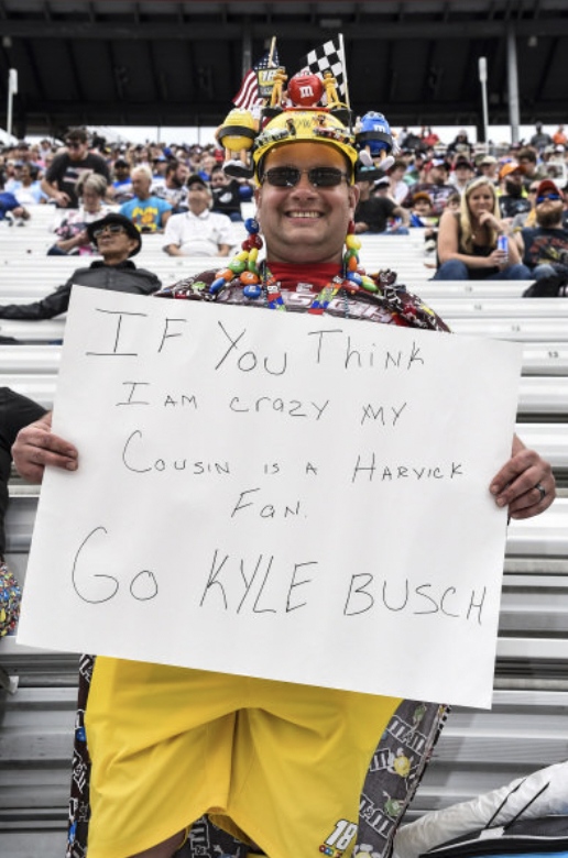 fan - If You Think I Am crazy My Cousin Is A Fan Harvick Go Kyle Busch