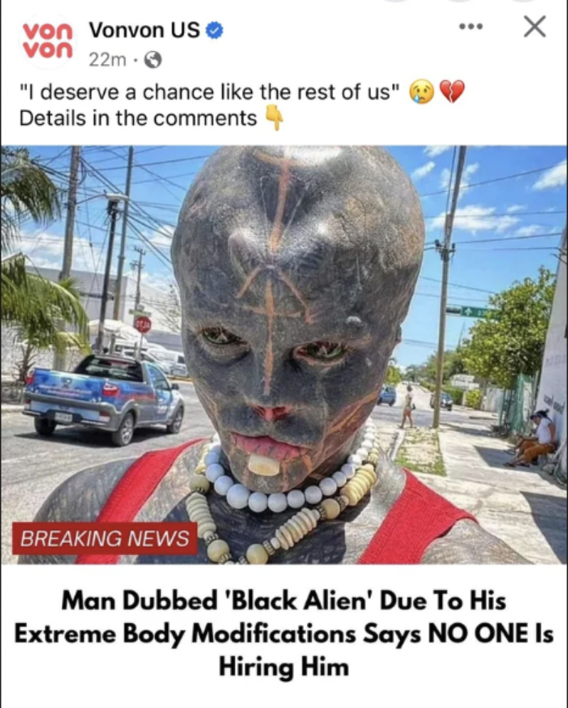 black alien tattoo man - von Vonvon Us von 22m "I deserve a chance the rest of us" Details in the Breaking News Man Dubbed 'Black Alien' Due To His Extreme Body Modifications Says No One Is Hiring Him