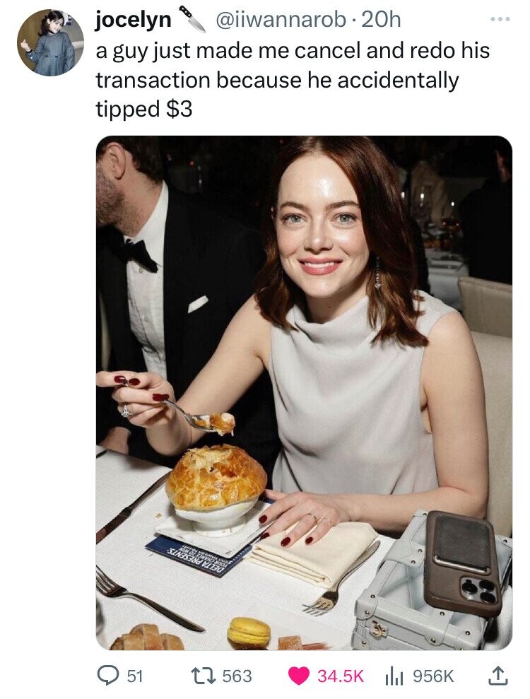 emma stone pot pie - jocelyn 20h a guy just made me cancel and redo his transaction because he accidentally tipped $3 51 1563 L