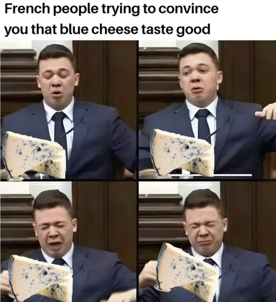 suit - French people trying to convince you that blue cheese taste good