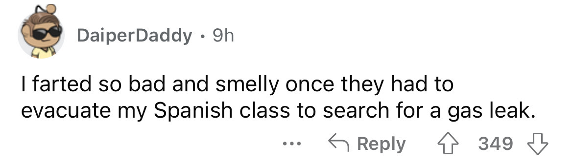 paper - DaiperDaddy 9h I farted so bad and smelly once they had to evacuate my Spanish class to search for a gas leak. . . . 349