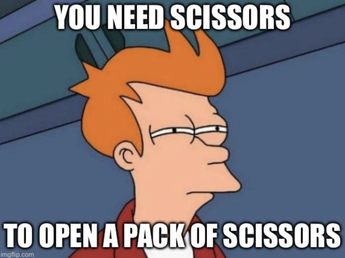 monday feeling meme - You Need Scissors To Open A Pack Of Scissors imgflip.com