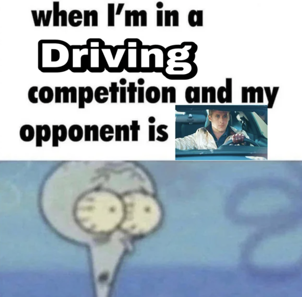 human behavior - when I'm in a Driving competition and my opponent is
