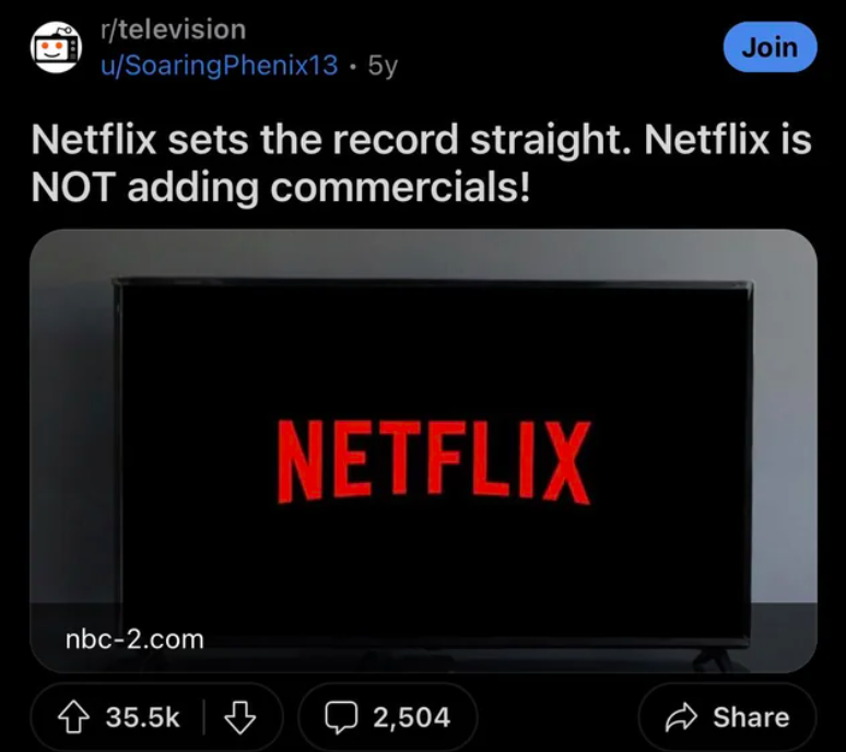 netflix - rtelevision uSoaring Phenix13.5y Join Netflix sets the record straight. Netflix is Not adding commercials! nbc2.com Netflix B 2,504