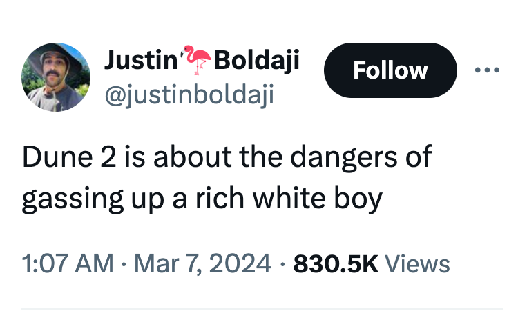 organization - Justin Boldaji Dune 2 is about the dangers of gassing up a rich white boy Views