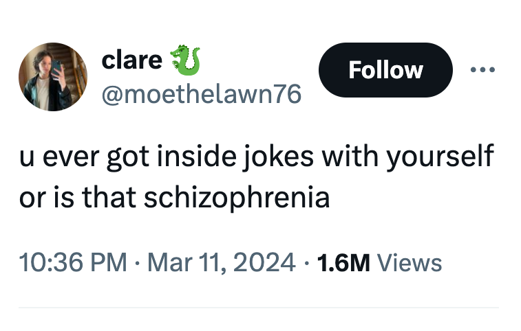 communication - clare u ever got inside jokes with yourself or is that schizophrenia 1.6M Views