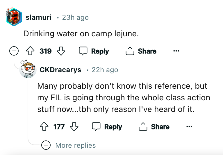 angle - slamuri 23h ago Drinking water on camp lejune. > 319 319 CKDracarys 22h ago Many probably don't know this reference, but my Fil is going through the whole class action stuff now...tbh only reason I've heard of it. 177 More replies