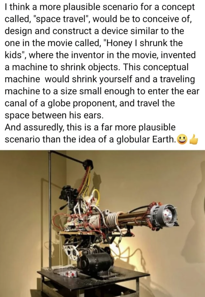 machine - I think a more plausible scenario for a concept called, "space travel", would be to conceive of, design and construct a device similar to the one in the movie called, "Honey I shrunk the kids", where the inventor in the movie, invented a machine