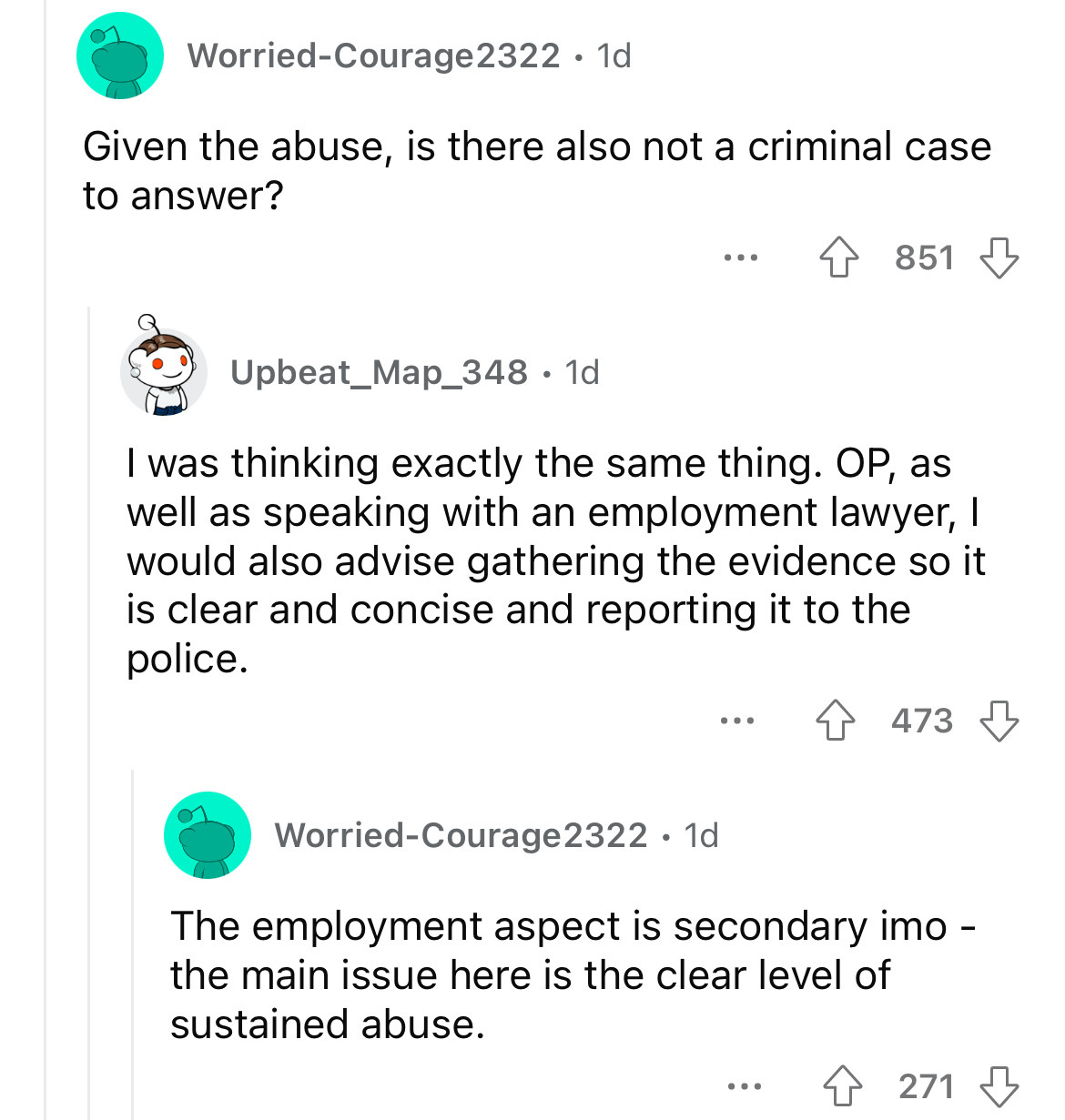 angle - WorriedCourage2322. 1d Given the abuse, is there also not a criminal case to answer? ... 851 Upbeat_Map_348. 1d I was thinking exactly the same thing. Op, as well as speaking with an employment lawyer, I would also advise gathering the evidence so