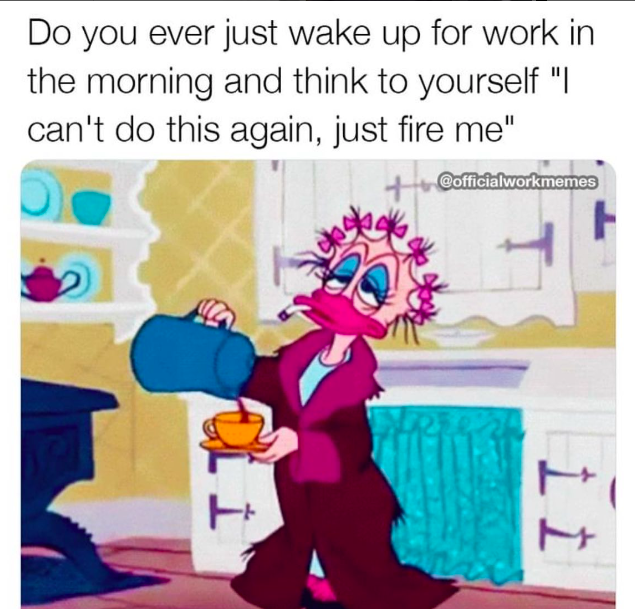 university of western sydney - Do you ever just wake up for work in the morning and think to yourself "I can't do this again, just fire me" Cofficialworkmemes H 1 1