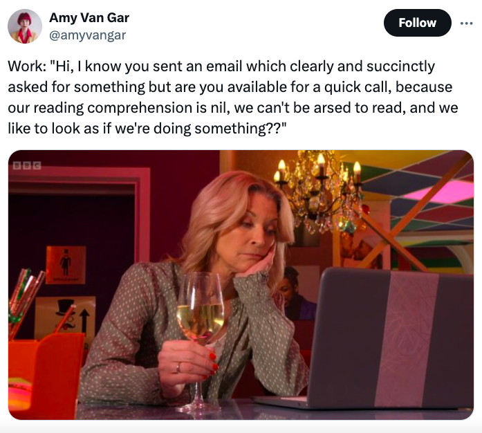 presentation - Amy Van Gar Work "Hi, I know you sent an email which clearly and succinctly asked for something but are you available for a quick call, because our reading comprehension is nil, we can't be arsed to read, and we to look as if we're doing so