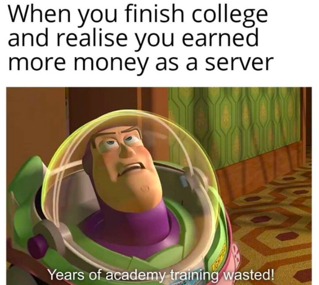 mitochondria is the powerhouse of the cell meme - When you finish college and realise you earned more money as a server Years of academy training wasted!